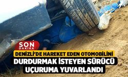 Denizli'de Hareket Eden Otomobilini Durdurmak İsteyen Sürücü Uçuruma Yuvarlandı