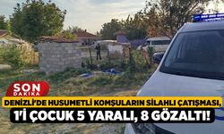 Denizli'de Husumetli Komşuların Silahlı Çatışması, 1'i Çocuk 5 Yaralı, 8 Gözaltı!