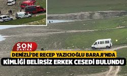 Denizli'de Recep Yazıcıoğlu Barajı'nda Kimliği Belirsiz Erkek Cesedi Bulundu