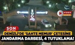 Denizli'de 'Sahte Memur' Çetesine Jandarma Darbesi, 4 Tutuklama!