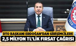 DTO Başkanı Erdoğan’dan Girişimcilere 2,5 Milyon TL’lik Fırsat Çağrısı