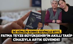 İki Günlük Korku Sevinçle Bitti, Fatma Teyze Büyükşehir’in Akıllı Takip Cihazıyla Artık Güvende!