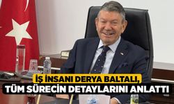 İş insanı Derya Baltalı, tüm sürecin detaylarını anlattı