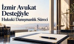 İzmir Avukat Desteğiyle Hukuki Danışmanlık Süreci