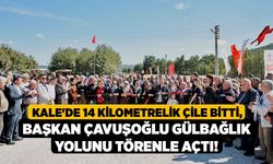 Kale'de 14 Kilometrelik Çile Bitti, Başkan Çavuşoğlu Gülbağlık Yolunu Törenle Açtı!