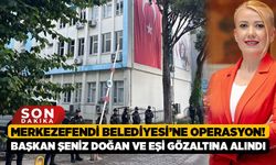 Merkezefendi Belediyesi’ne Operasyon! Başkan Şeniz Doğan ve Eşi Gözaltına Alındı