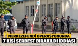 Merkezefendi operasyonunda 7 kişi serbest bırakıldı iddiası