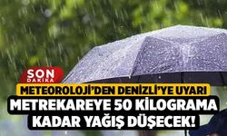 Meteoroloji’den Denizli’ye Uyarı, Metrekareye 50 Kilograma Kadar Yağış Düşecek!