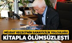 Müjdat Keçeci'nin sanayicilik yolculuğu kitapla ölümsüzleşti