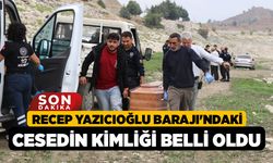 Recep Yazıcıoğlu Barajı'ndaki Cesedin Kimliği Belli Oldu!