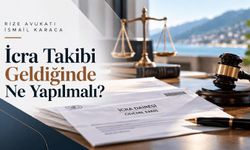 Rize Avukat ı İsmail Karaca : İcra Takibi Geldiğinde Ne Yapılmalı?