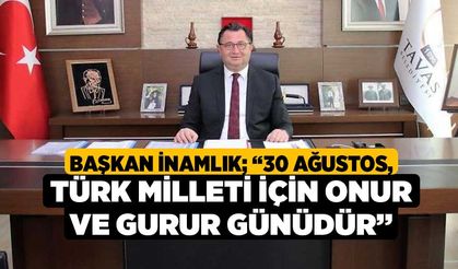 Başkan İnamlık; “30 Ağustos, Türk milleti için onur ve gurur günüdür”