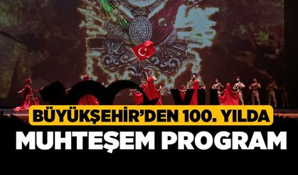 Büyükşehir’den 100. yılda muhteşem program