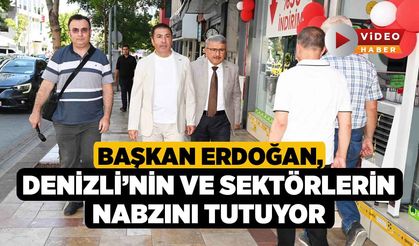 Başkan Erdoğan, Denizli’nin ve Sektörlerin Nabzını Tutuyor