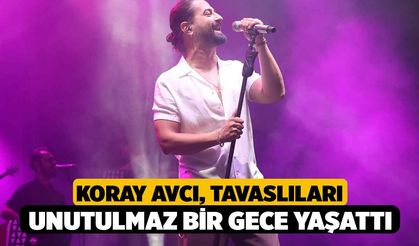 Koray Avcı, Tavaslıları unutulmaz bir gece yaşattı