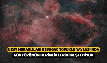 Uzay Meraklıları, Beyağaç Topuklu Yaylası'nda Gökyüzünün Derinliklerini Keşfediyor