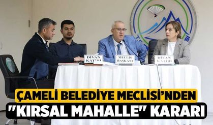 Çameli Belediye Meclisi’nden "Kırsal Mahalle" Kararı