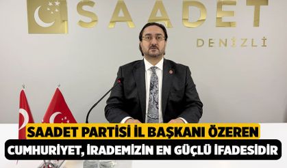 Saadet Partisi İl Başkanı Özeren: "Cumhuriyet, Bağımsızlık İrademizin En Güçlü İfadesidir"