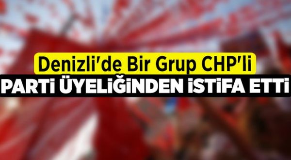 Denizli'de bir grup CHP'li parti üyeliğinden istifa etti