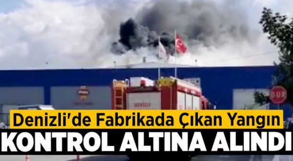 Denizli'de Fabrikada Çıkan Yangın Kontrol Altına Alındı