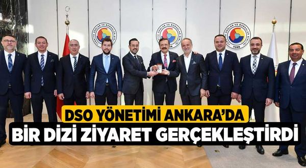 DSO Yönetimi Ankara’da Bir Dizi Ziyaret Gerçekleştirdi