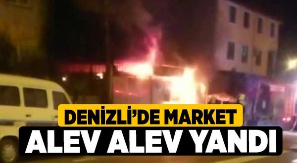 Denizli'de Market alev alev yandı