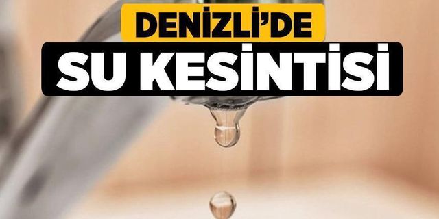 Denizli'nin İki İlçesinde Su Kesintisi