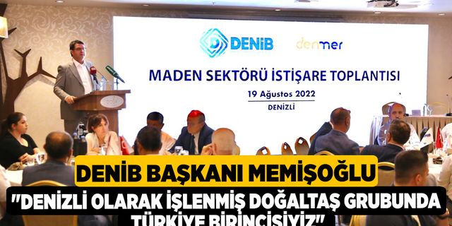 DENİB Başkanı Memişoğlu; "Denizli Olarak İşlenmiş Doğaltaş Grubunda Türkiye Birincisiyiz"