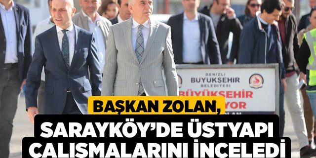 Başkan Zolan, Sarayköy’de Üstyapı Çalışmalarını İnceledi