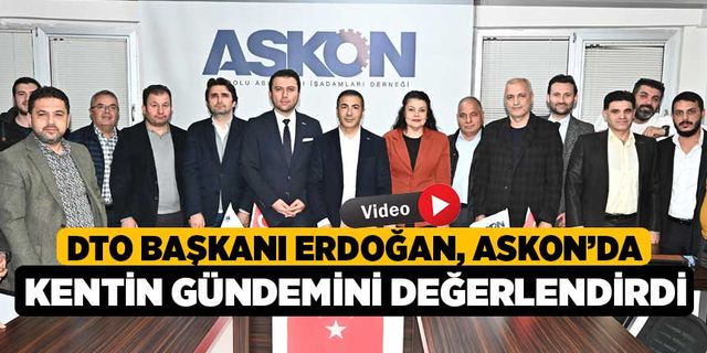 DTO Başkanı Erdoğan, ASKON’da Kentin Gündemini Değerlendirdi
