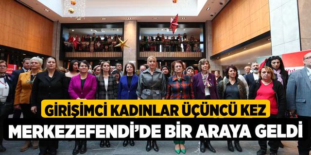 Girişimci Kadınlar Üçüncü Kez Merkezefendi’de Bir Araya Geldi