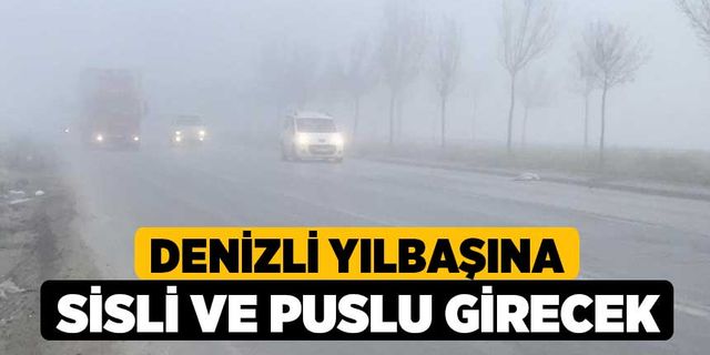 Denizli yılbaşına sisli ve puslu girecek