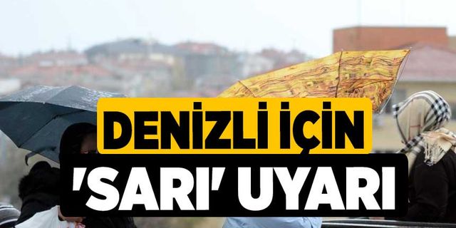 Denizli için 'Sarı' uyarı