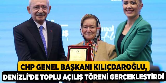 CHP Genel Başkanı Kılıçdaroğlu, Denizli’de Toplu Açılış Töreni Gerçekleştirdi