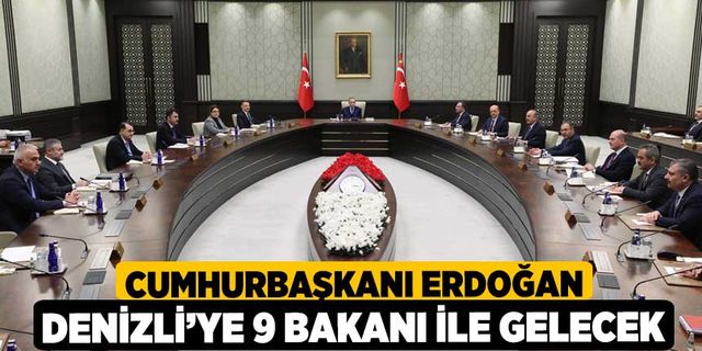 Cumhurbaşkanı Erdoğan Denizli’ye 9 bakanı ile gelecek