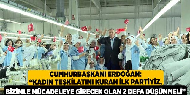 Cumhurbaşkanı Erdoğan: “Kadın teşkilatını kuran ilk partiyiz