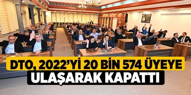 DTO, 2022’yi 20 Bin 574 Üyeye Ulaşarak Kapattı