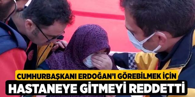 Cumhurbaşkanı Erdoğan’ı görebilmek için hastaneye gitmeyi reddetti
