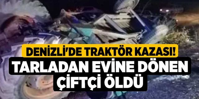 Denizli'de Traktör Kazası! Tarladan Evine Dönen Çiftçi Öldü