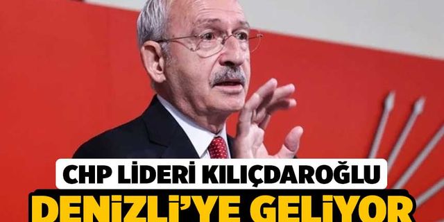 CHP Lideri Kılıçdaroğlu Denizli'ye Geliyor