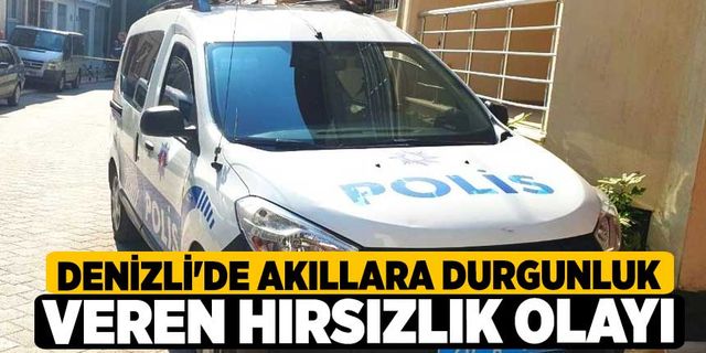 Denizli'de akıllara durgunluk veren hırsızlık olayı