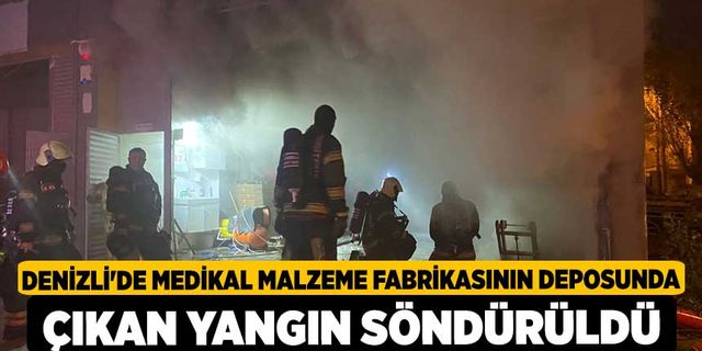 Denizli'de medikal malzeme fabrikasının deposunda çıkan yangın söndürüldü