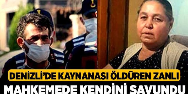 Denizli’de kaynanası öldüren zanlı mahkemede kendini savundu