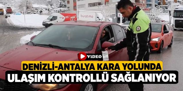 Denizli-Antalya kara yolunda ulaşım kontrollü sağlanıyor