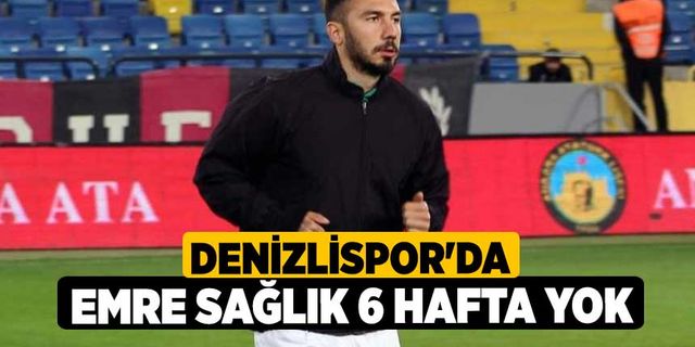 Denizlispor'da Emre Sağlık 6 hafta yok