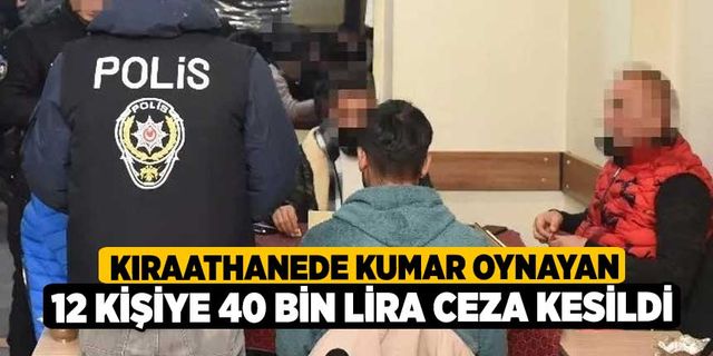 Kıraathanede kumar oynayan 12 kişiye 40 bin lira ceza kesildi