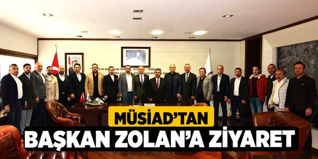 MÜSİAD’tan Başkan Zolan’a ziyaret 