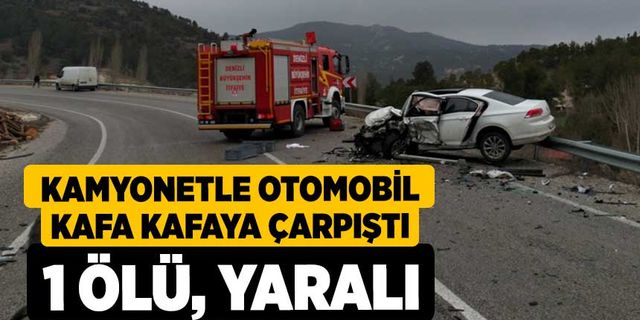Kamyonetle otomobil kafa kafaya çarpıştı: 1 ölü, yaralı