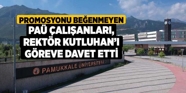 Promosyonu beğenmeyen PAÜ çalışanları, Rektör Kutluhan’ı göreve davet etti