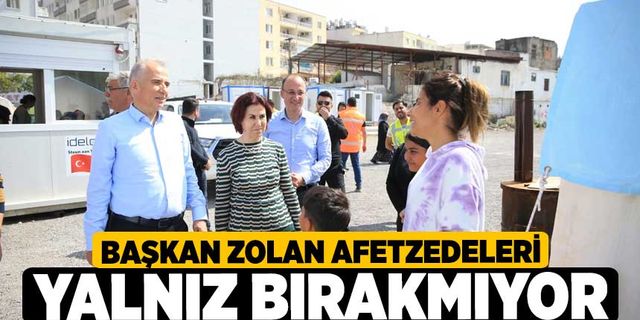 Başkan Zolan afetzedeleri yalnız bırakmıyor